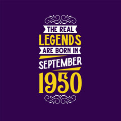 The real legend are born in September 1950. Born in September 1950 Retro Vintage Birthday