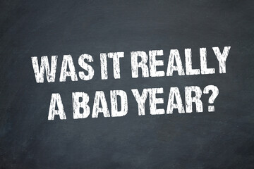 Was it really a bad year?