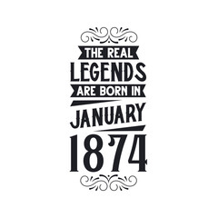 Born in January 1874 Retro Vintage Birthday, real legend are born in January 1874