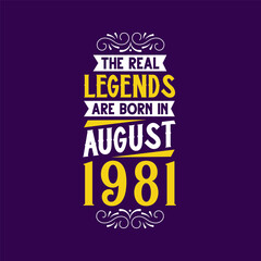 The real legend are born in August 1981. Born in August 1981 Retro Vintage Birthday