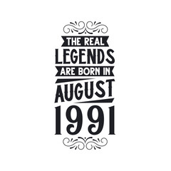 Born in August 1991 Retro Vintage Birthday, real legend are born in August 1991