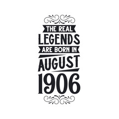 Born in August 1906 Retro Vintage Birthday, real legend are born in August 1906