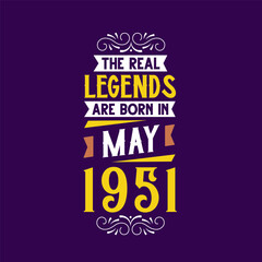 The real legend are born in May 1951. Born in May 1951 Retro Vintage Birthday