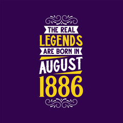 The real legend are born in August 1886. Born in August 1886 Retro Vintage Birthday