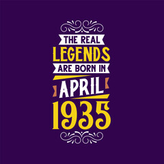 The real legend are born in April 1935. Born in April 1935 Retro Vintage Birthday