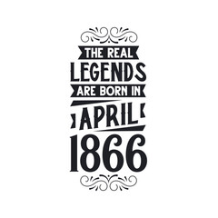 Born in April 1866 Retro Vintage Birthday, real legend are born in April 1866