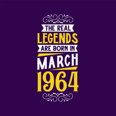 The real legend are born in March 1964. Born in March 1964 Retro Vintage Birthday