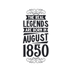 Born in August 1850 Retro Vintage Birthday, real legend are born in August 1850
