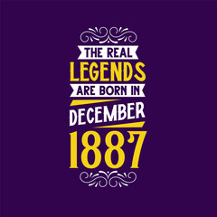 The real legend are born in December 1887. Born in December 1887 Retro Vintage Birthday