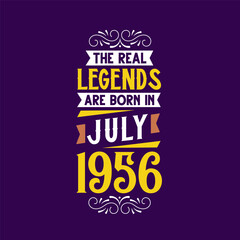 The real legend are born in July 1956. Born in July 1956 Retro Vintage Birthday