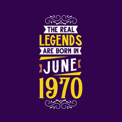 The real legend are born in June 1970. Born in June 1970 Retro Vintage Birthday