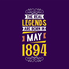 The real legend are born in May 1894. Born in May 1894 Retro Vintage Birthday