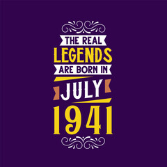 The real legend are born in July 1941. Born in July 1941 Retro Vintage Birthday