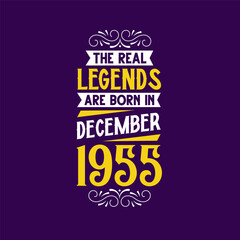 The real legend are born in December 1955. Born in December 1955 Retro Vintage Birthday
