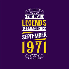 The real legend are born in September 1971. Born in September 1971 Retro Vintage Birthday