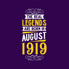 The real legend are born in August 1919. Born in August 1919 Retro Vintage Birthday