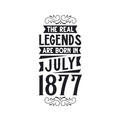 Born in July 1877 Retro Vintage Birthday, real legend are born in July 1877