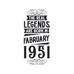 Born in February 1951 Retro Vintage Birthday, real legend are born in February 1951