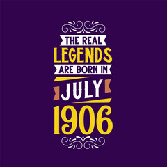 Obraz premium The real legend are born in July 1906. Born in July 1906 Retro Vintage Birthday