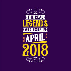 The real legend are born in April 2018. Born in April 2018 Retro Vintage Birthday