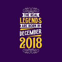 Obraz premium The real legend are born in December 2018. Born in December 2018 Retro Vintage Birthday