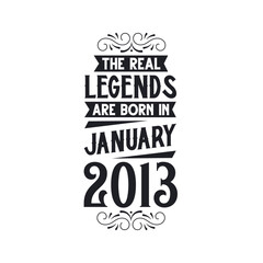Born in January 2013 Retro Vintage Birthday, real legend are born in January 2013