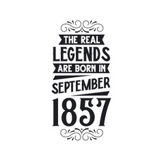 Born in September 1857 Retro Vintage Birthday, real legend are born in September 1857