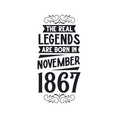 Born in November 1867 Retro Vintage Birthday, real legend are born in November 1867
