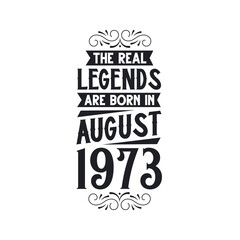 Born in August 1973 Retro Vintage Birthday, real legend are born in August 1973