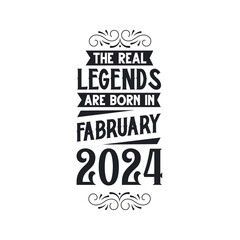 Born in February 2024 Retro Vintage Birthday, real legend are born in February 2024