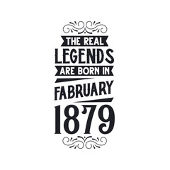Born in February 1879 Retro Vintage Birthday, real legend are born in February 1879