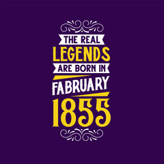 The real legend are born in February 1855. Born in February 1855 Retro Vintage Birthday