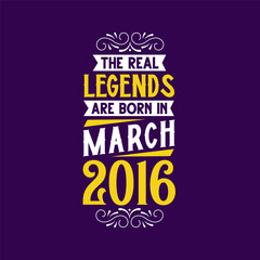 The real legend are born in March 2016. Born in March 2016 Retro Vintage Birthday