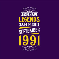 The real legend are born in September 1991. Born in September 1991 Retro Vintage Birthday