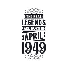 Born in April 1949 Retro Vintage Birthday, real legend are born in April 1949