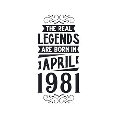 Born in April 1981 Retro Vintage Birthday, real legend are born in April 1981