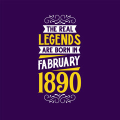 The real legend are born in February 1890. Born in February 1890 Retro Vintage Birthday
