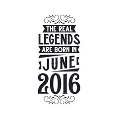 Born in June 2016 Retro Vintage Birthday, real legend are born in June 2016