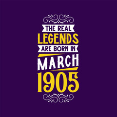 Obraz premium The real legend are born in March 1905. Born in March 1905 Retro Vintage Birthday