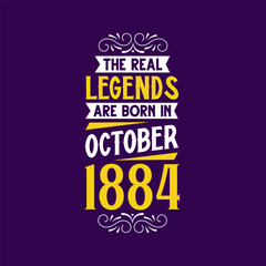 The real legend are born in October 1884. Born in October 1884 Retro Vintage Birthday