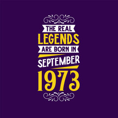 The real legend are born in September 1973. Born in September 1973 Retro Vintage Birthday