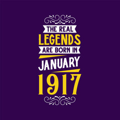 The real legend are born in January 1917. Born in January 1917 Retro Vintage Birthday