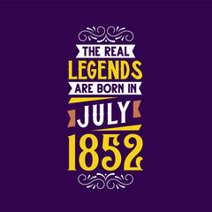 The real legend are born in July 1852. Born in July 1852 Retro Vintage Birthday