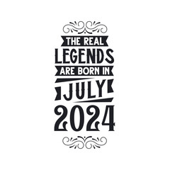 Born in July 2024 Retro Vintage Birthday, real legend are born in July 2024