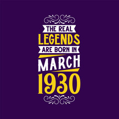 The real legend are born in March 1930. Born in March 1930 Retro Vintage Birthday