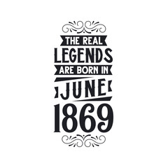 Born in June 1869 Retro Vintage Birthday, real legend are born in June 1869