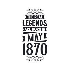 Born in May 1870 Retro Vintage Birthday, real legend are born in May 1870