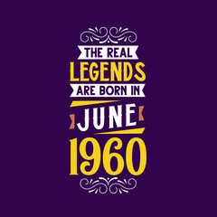 The real legend are born in June 1960. Born in June 1960 Retro Vintage Birthday