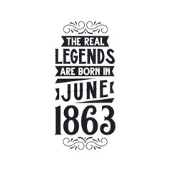Born in June 1863 Retro Vintage Birthday, real legend are born in June 1863
