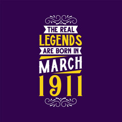 The real legend are born in March 1911. Born in March 1911 Retro Vintage Birthday